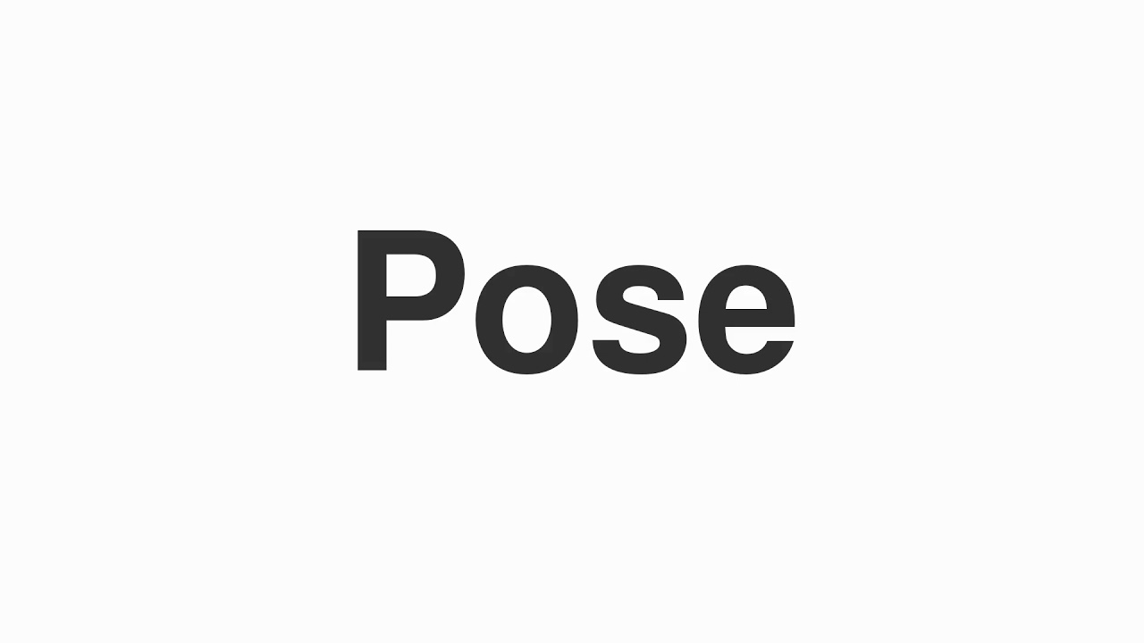How to Pronounce "Pose"