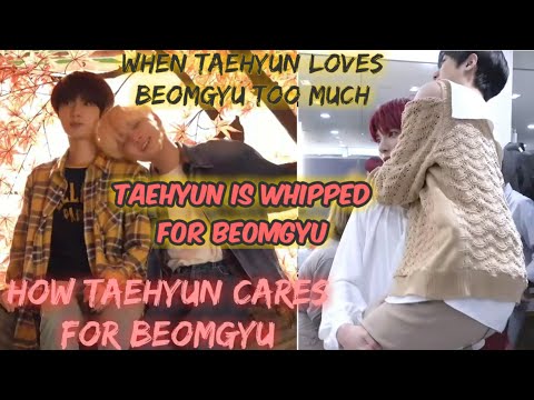 TAEGYU - Taehyun Loves Beomgyu too much - Taehyun is whipped for Beomgyu -Tae being touchy with Beom