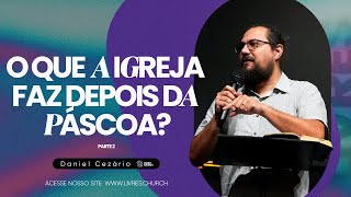 O QUE A IGREJA FAZ DEPOIS DA PÁSCOA: Parte 2 - Pr Daniel Cezário | Livres Church