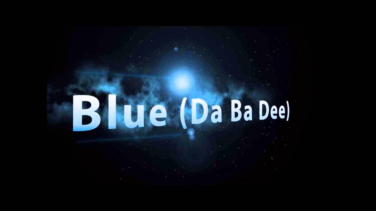 Блу текст. Eiffel 65 im Blue da ba Dee. Azure Dee.