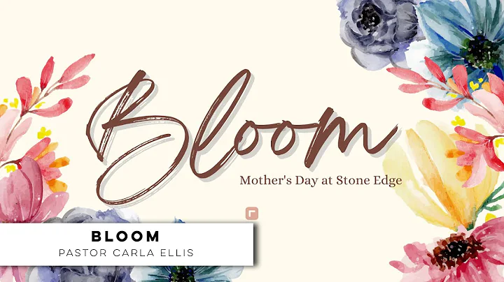 MOTHER'S DAY: Bloom - Pastor Carla Ellis - Sunday,...