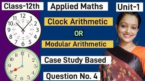 case study based question of applied maths, Modular Arithmetic|| Clock Arithmetic|Unit-1| Class12th 