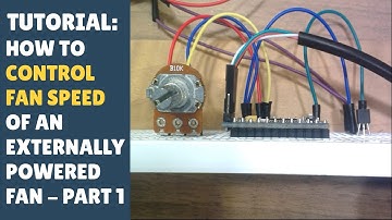 TUTORIAL: How to get an Arduino to Control Speed of an Externally Powered Fan - (Part 1/2)