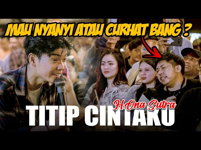 Bukannya Nyanyi Malah Curhat!! H.ONA SUTRA - TITIP CINTAKU (Live Ngamen) Tri Suaka class=