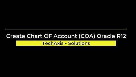Oracle EBS R12 Training || How to Create Chart of Account (COA) || TechAxis - Solution