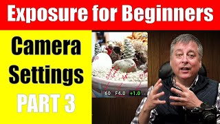 Exposure for Beginners Part 3: Camera Settings and Exposure Compensation ep.273