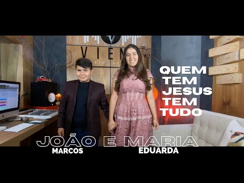 João marcos e Maria Eduarda Quem tem Jesus tem tudo