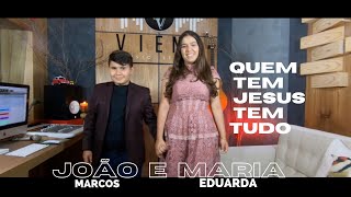 João marcos e Maria Eduarda Quem tem Jesus tem tudo chords