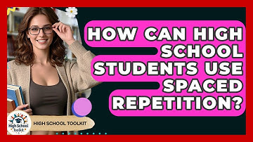 How Can High School Students Use Spaced Repetition? - High School Toolkit