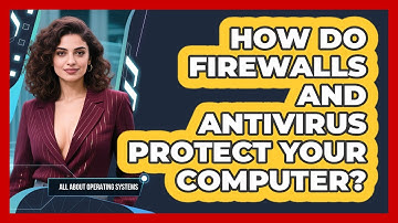 How Do Firewalls And Antivirus Protect Your Computer? - All About Operating Systems