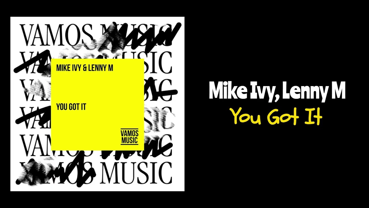 Watch Mike Ivy, Lenny M - You Got It (Extended Mix) on YouTube Watch Mike Ivy, Lenny M - You Got It (Extended Mix) on YouTube