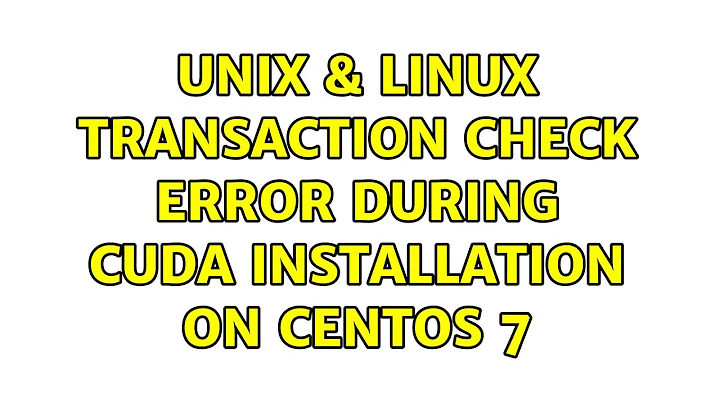 Unix & Linux: Transaction check error during CUDA installation on CentOS 7