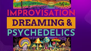 What do improvisation, dreaming, and psychedelics have in common from a neuroscience perspective?