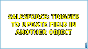 Salesforce: Trigger to update field in another object (3 Solutions!!)