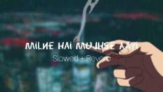 Milne Hai Mujhse Aayi|| Slowed + Reverb || Lofi Mix