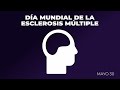 Día Mundial de la Esclerosis Múltiple | Mayo 30