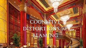 Cognitive Distortions 10: Blaming
