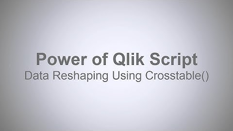 The Power of Qlik Script - Reshaping Data using Crosstable