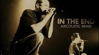 In The End - Linkin Park ( Acoustic Version/ Remix  )