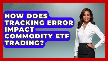 How Does Tracking Error Impact Commodity ETF Trading? - Commodity Wealth Investor