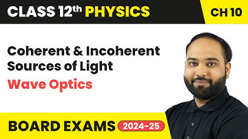 Coherent & Incoherent Sources of Light | Wave Optics | Class 12 Physics Chapter 10 | CBSE
