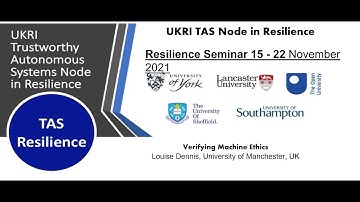 Resilience Talk 15 - Verifying Machine Ethics, Louise Dennis, University of Manchester, UK