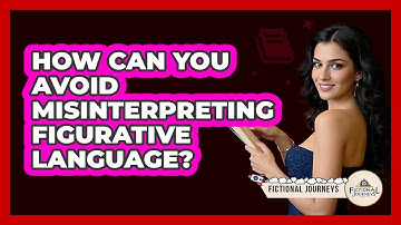 How Can You Avoid Misinterpreting Figurative Language? - Fictional Journeys