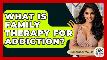 What Is Family Therapy For Addiction? - High School Toolkit