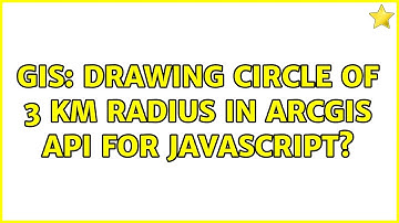 GIS: Drawing circle of 3 km radius in ArcGIS API for JavaScript? (2 Solutions!!)