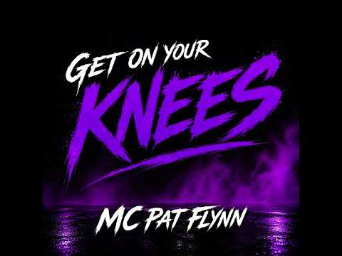 Mc Pat Flynn - Get On Your Knees (2026 Version)