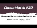 Alexander Morozevich vs Anatoly Karpov • Eurotel World Chess Trophy, 2002