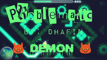 Geometry Dash [😈DEMON😈] - Problematic by Dhafin (3 Coins)