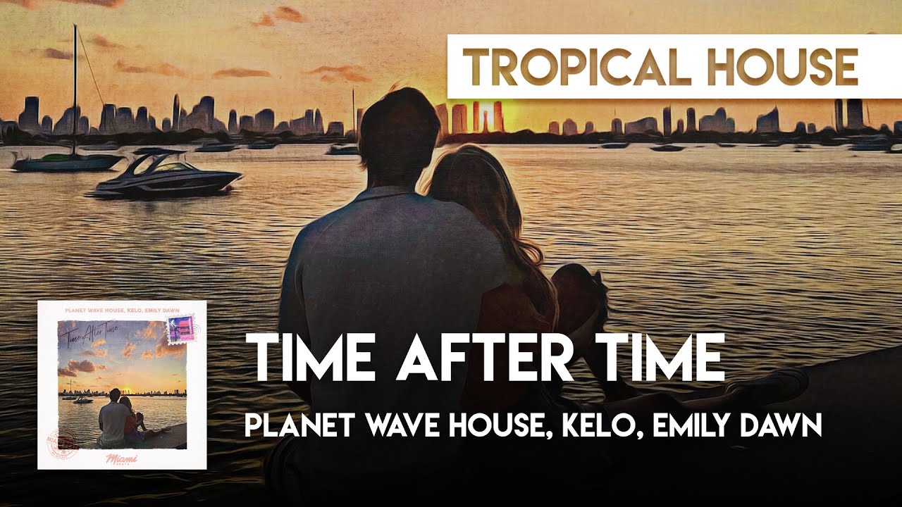 Guarda Tropical Cover | Planet Wave House, Kelo, Emily Dawn - Time After Time su YouTube Guarda Tropical Cover | Planet Wave House, Kelo, Emily Dawn - Time After Time su YouTube
