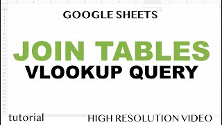 Google Sheets - Join Tables using VLOOKUP & QUERY Functions