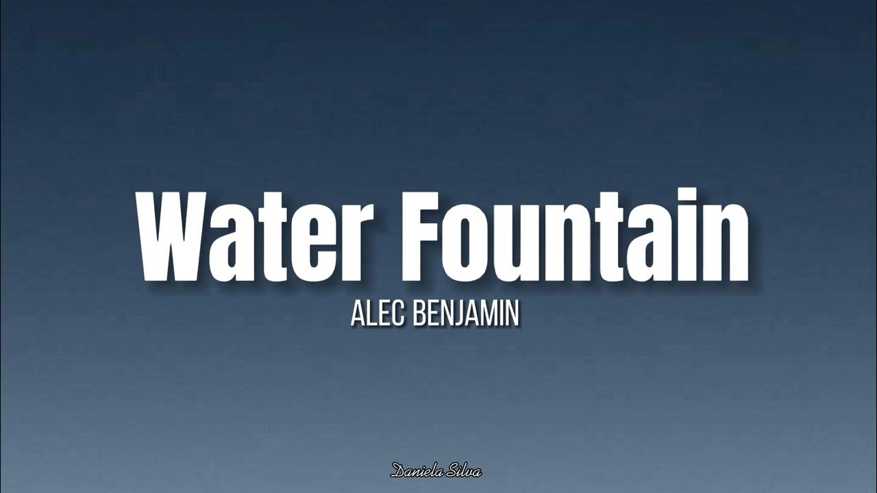 Alec Benjamin Water Fountain (Lyrics) YouTube