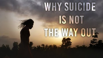 Why SUICIDE is NOT the Way Out ~ Prashant TriVedi