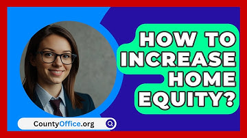 How To Increase Home Equity? - CountyOffice.org