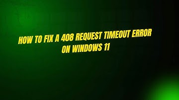 How To Fix a 408 Request Timeout Error On Windows 11