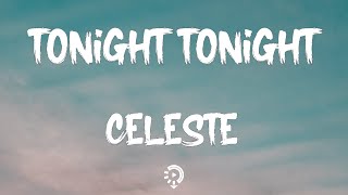 Celeste - Tonight Tonight (Lyrics) | You&#39;re the place I go to
