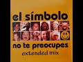 El Símbolo - No Te Preocupes (Extended Mix) - 1994