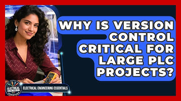 Why Is Version Control Critical For Large PLC Projects? - Electrical Engineering Essentials