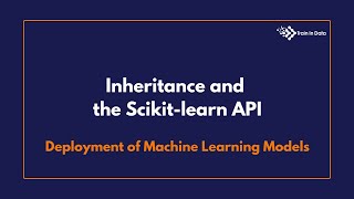 Inheritance and the Scikit-learn API | Deployment of Machine Learning Models