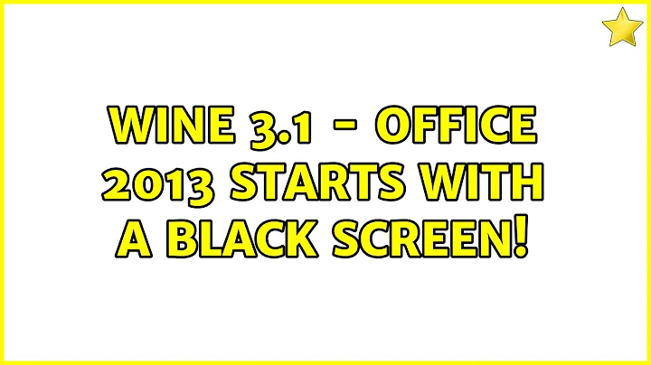 Ubuntu: Wine 3.1 - Office 2013 starts with a black screen!