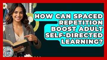 How Can Spaced Repetition Boost Adult Self-directed Learning? - Learn As An Adult