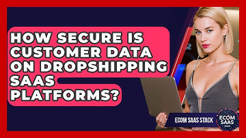 How Secure Is Customer Data on Dropshipping SaaS Platforms? | Ecom SaaS Stack News