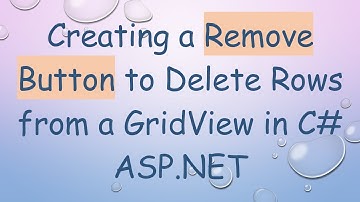 Creating a Remove Button to Delete Rows from a GridView in C# ASP.NET