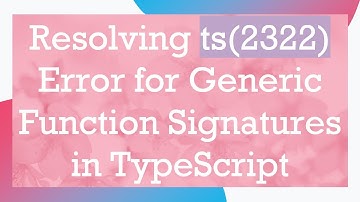 Resolving ts(2322) Error for Generic Function Signatures in TypeScript