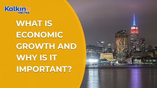 What Is Economic Growth And Why Is It Important ?