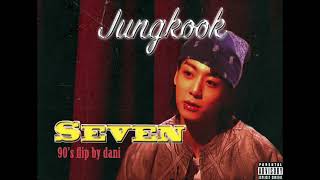 정국 (Jungkook) - Seven (90's flip by dani)