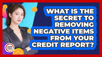 What Is The Secret To Removing Negative Items From Your Credit Report? - Asian Family Finance Pro
